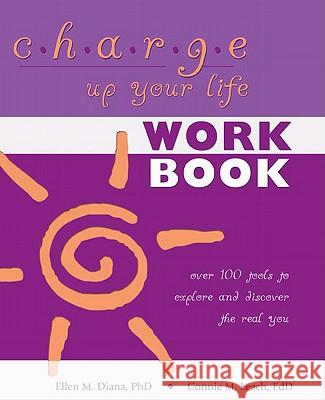 Charge Up Your Life: Over 100 Tools to Explore and Discover the Real You Ellen M Diana, PH D, Connie M Ed D Leach 9781604944136 Wheatmark - książka