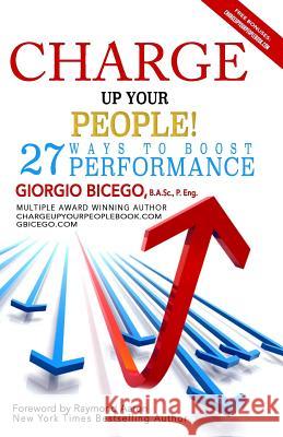Charge Up Your People!: 27 Ways to Boost Performance Giorgio Bicego Raymond Aaron 9781772771282 1-1-1 Publishing - książka