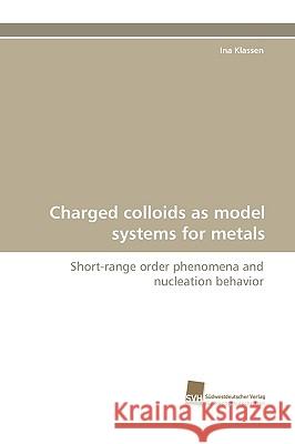 Charged Colloids as Model Systems for Metals Ina Klassen 9783838115535 Sudwestdeutscher Verlag Fur Hochschulschrifte - książka