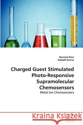 Charged Guest Stimulated Photo-Responsive Supramolecular Chemosensors Navneet Kaur Subodh Kumar 9783639373516 VDM Verlag - książka