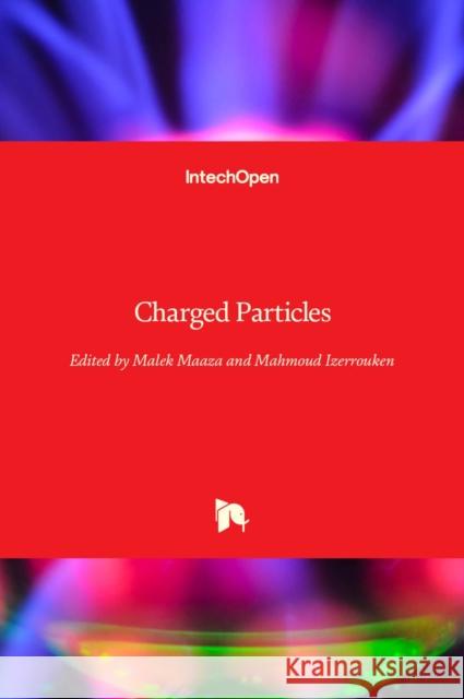 Charged Particles Malek Maaza Mahmoud Izerrouken 9781789853957 Intechopen - książka