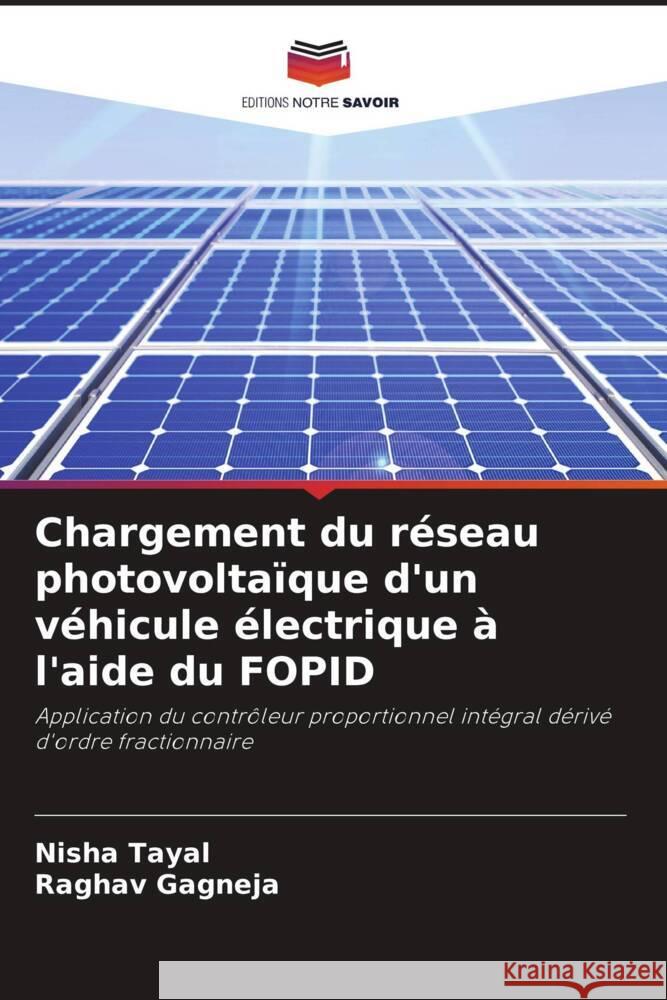 Chargement du réseau photovoltaïque d'un véhicule électrique à l'aide du FOPID Tayal, Nisha, Gagneja, Raghav 9786208343255 Editions Notre Savoir - książka