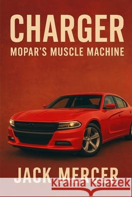 Charger: Mopar's Muscle Machine Jack Mercer 9781923545793 Independently Published - książka