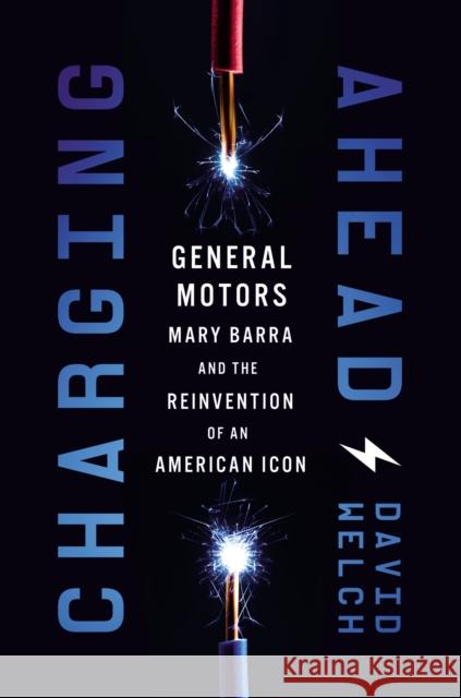 Charging Ahead: GM, Mary Barra, and the Reinvention of an American Icon David Welch 9781400233595 HarperCollins Focus - książka