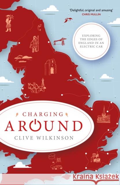 Charging Around: Exploring the Edges of England by Electric Car Clive Wilkinson 9781785633454 Eye Books - książka