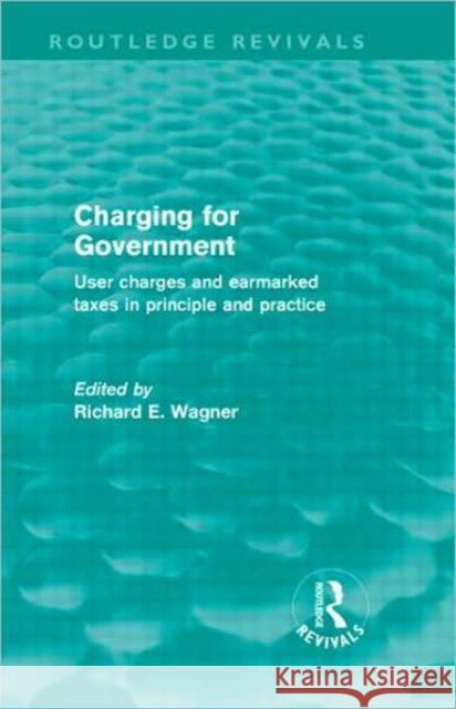 Charging for Government : User charges and earmarked taxes in principle and practice Richard E. Wagner   9780415609272 Taylor and Francis - książka