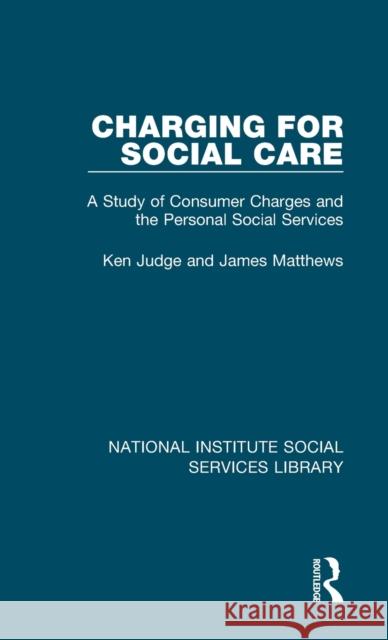 Charging for Social Care: A Study of Consumer Charges and the Personal Social Services Ken Judge James Matthews 9781032055343 Routledge - książka