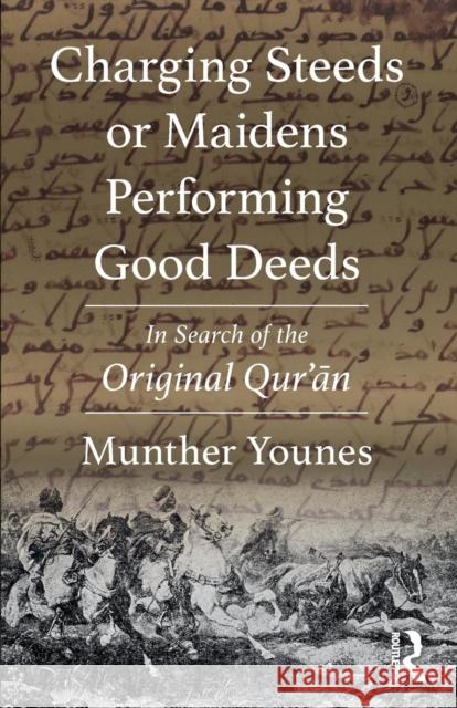 Charging Steeds or Maidens Performing Good Deeds: In Search of the Original Qur'an Munther Younes 9780367186883 Routledge - książka
