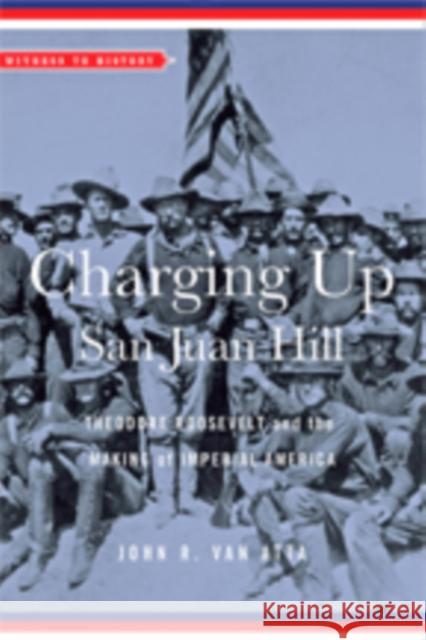 Charging Up San Juan Hill: Theodore Roosevelt and the Making of Imperial America John R. Va 9781421425863 Johns Hopkins University Press - książka