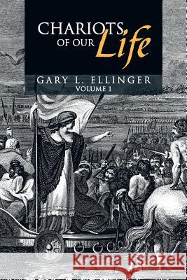 Chariots of Our Life: Volume 1 Ellinger, Gary L. 9781490807430 WestBow Press - książka