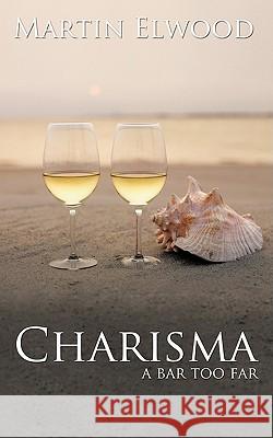 Charisma: A Bar Too Far Elwood, Martin 9781438968612 Authorhouse - książka