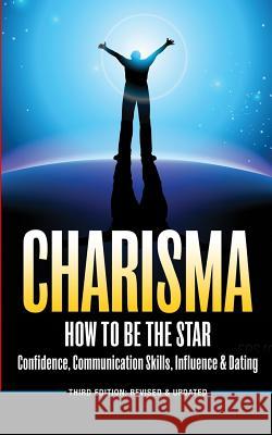Charisma: How To Be A Star - Confidence, Communication Skills, Influence & Dating White, Brian 9781518873973 Createspace Independent Publishing Platform - książka