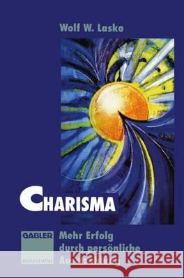 Charisma: Mehr Erfolg Durch Persönliche Ausstrahlung Lasko, Wolf 9783322828323 Gabler Verlag - książka