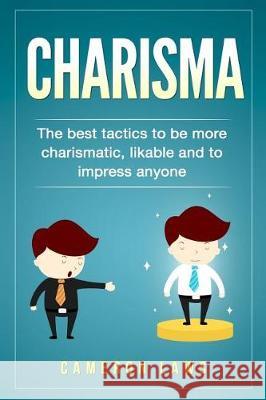 Charisma: The Best Tactics To Be More Charismatic, Likable And To Impress Anyone Laws, Cameron 9781974583362 Createspace Independent Publishing Platform - książka