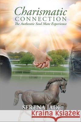 Charismatic Connection: The Authentic Soul Mate Experience Serena Jade 9781478397694 Createspace Independent Publishing Platform - książka