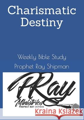 Charismatic Destiny: Weekly Bible Study Pastor Nakeya Shipman Prophet Ray Shipman 9781674161730 Independently Published - książka