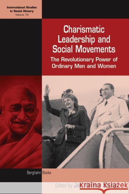 Charismatic Leadership and Social Movements: The Revolutionary Power of Ordinary Men and Women Jan Willem Stutje 9780857453297 Berghahn Books - książka