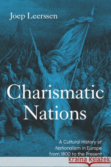 Charismatic Nations: A Cultural History of Nationalism in Europe from 1800 to the Present Joep (University of Amsterdam) Leerssen 9781009667159 Cambridge University Press - książka