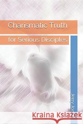 Charismatic Truth: For Serious Disciples Jerry Jones 9781797875163 Independently Published - książka