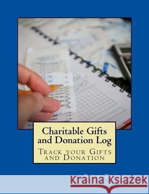 Charitable Gifts and Donation Log: Track your Gifts and Donation Thomas, Rose 9781540610508 Createspace Independent Publishing Platform - książka