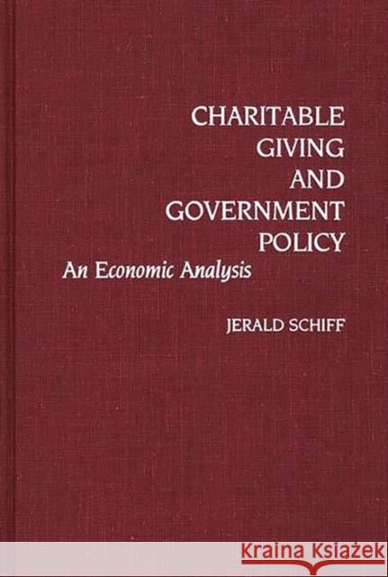 Charitable Giving and Government Policy: An Economic Analysis Schiff, Jerald 9780313257476 Greenwood Press - książka