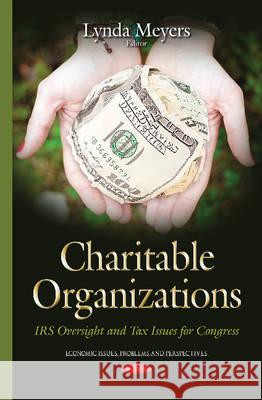 Charitable Organizations: IRS Oversight & Tax Issues for Congress Lynda Meyers 9781634826006 Nova Science Publishers Inc - książka