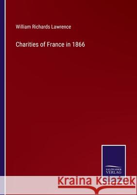 Charities of France in 1866 William Richards Lawrence 9783752566901 Salzwasser-Verlag - książka