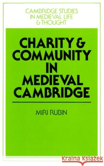 Charity and Community in Medieval Cambridge Miri Rubin Rosamond McKitterick Christine Carpenter 9780521893985 Cambridge University Press - książka