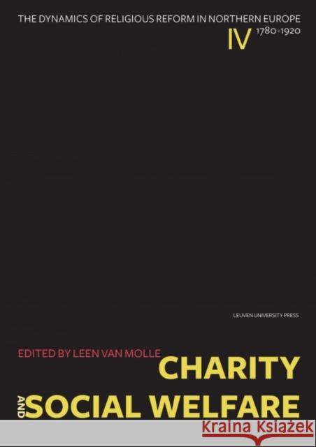 Charity and Social Welfare: The Dynamics of Religious Reform in Northern Europe, 1780-1920 Leen van Molle   9789462700925 Leuven University Press - książka