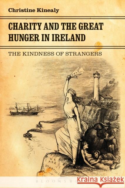 Charity and the Great Hunger in Ireland: The Kindness of Strangers Kinealy, Christine 9781441146489  - książka