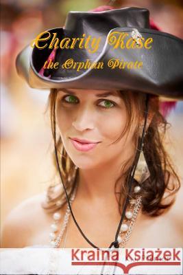 Charity Kase the Orphan Pirate K. J. Palmer 9781312047631 Lulu.com - książka