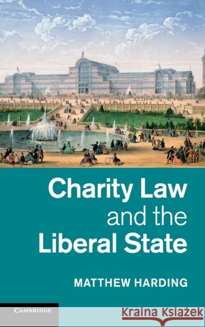 Charity Law and the Liberal State Matthew Harding 9781107022331 CAMBRIDGE UNIVERSITY PRESS - książka