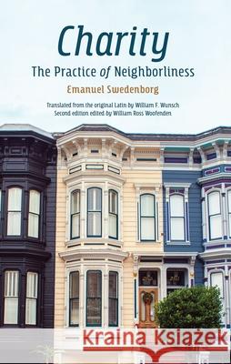 Charity: The Practice of Neighborliness Emanuel Swedenborg William Ross Woofenden William F. Wunsch 9780877851455 Swedenborg Foundation - książka