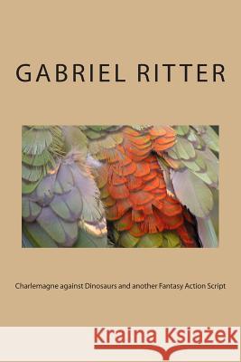 Charlemagne against Dinosaurs and another Fantasy Action Script Ritter, Gabriel 9781502463845 Createspace - książka