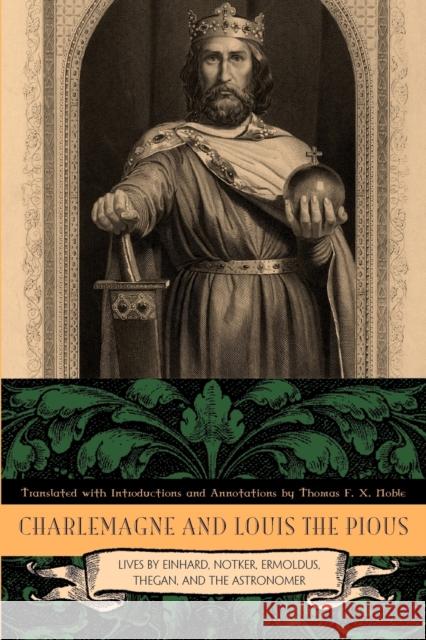 Charlemagne and Louis the Pious: Lives by Einhard, Notker, Ermoldus, Thegan, and the Astronomer Noble, Thomas F. X. 9780271037158 PENNSYLVANIA STATE UNIVERSITY PRESS - książka