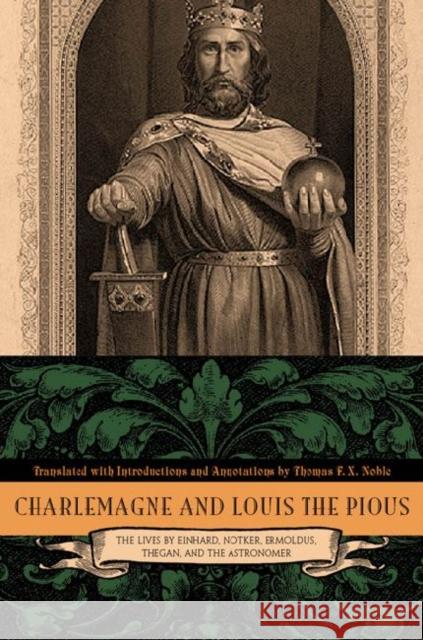 Charlemagne and Louis the Pious: The Lives by Einhard, Notker, Ermoldus, Thegan, and the Astronomer Noble, Thomas F. X. 9780271035734 Pennsylvania State University Press - książka