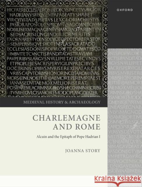 Charlemagne and Rome: Alcuin and the Epitaph of Pope Hadrian I Prof Joanna (Professor of Early Medieval History, Professor of Early Medieval History, University of Leicester) Story 9780199206346 OUP Oxford - książka