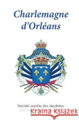 Charlemagne d'Orleans: (Édition abrégée française) Societe Secrete Des Jacobites 9781087854304 Ingram - Global Connect - książka