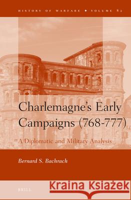 Charlemagne's Early Campaigns (768-777): A Diplomatic and Military Analysis Bernard Bachrach 9789004224100 Brill - książka