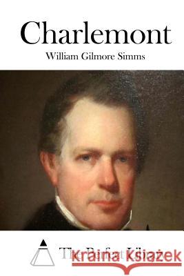 Charlemont William Gilmore Simms The Perfect Library 9781512149135 Createspace - książka