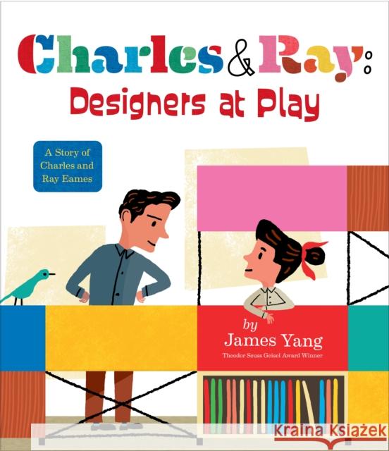 Charles & Ray: Designers at Play: A Story of Charles and Ray Eames James Yang 9780593404829 Penguin USA - książka