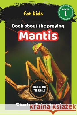 Charles and the Jungle: Book about the praying mantis Charles Saint Duval 9798323789153 Independently Published - książka