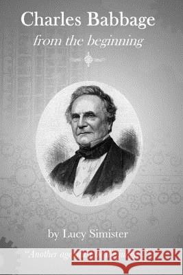 Charles Babbage from the Beginning Lucy May Simister 9781512149197 Createspace - książka