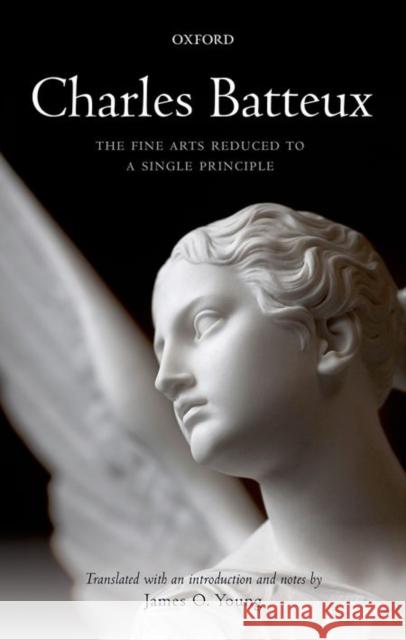 Charles Batteux: The Fine Arts Reduced to a Single Principle James O. Young 9780198747116 Oxford University Press, USA - książka