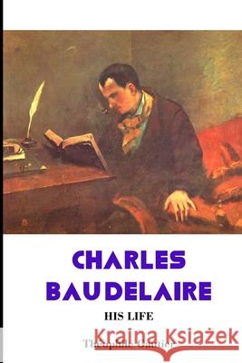 Charles Baudelaire: His Life Charles Baudelaire, Jeremy Mark Robinson, Guy Thorne 9781861718037 Crescent Moon Publishing - książka