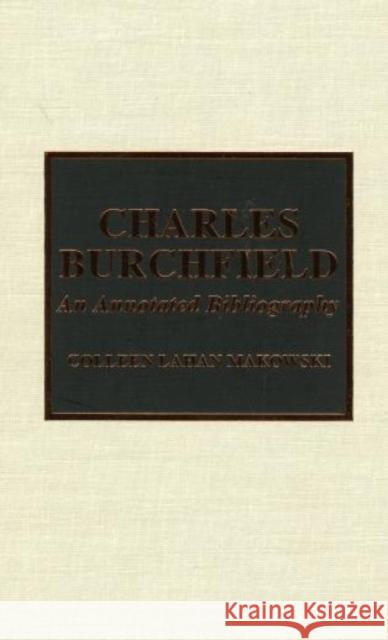 Charles Burchfield: An Annotated Bibliography Makowski, Colleen L. 9780810831315 Scarecrow Press, Inc. - książka