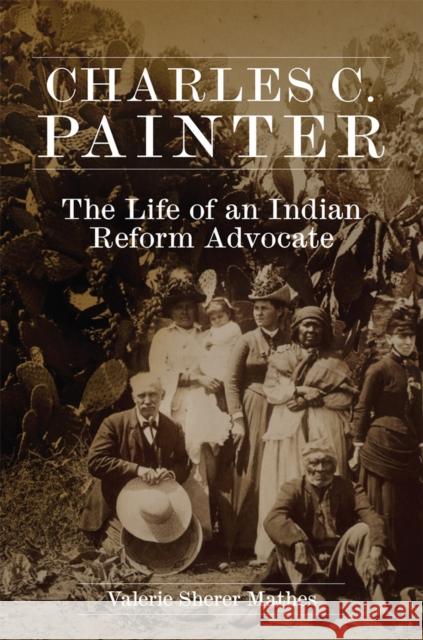 Charles C. Painter: The Life of an Indian Reform Advocate Valerie Sherer Mathes 9780806166322 University of Oklahoma Press - książka