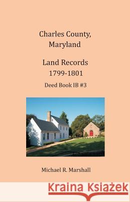 Charles County, Maryland, Land Records, 1799-1801 Michael R. Marshall 9781680340426 Colonial Roots - książka