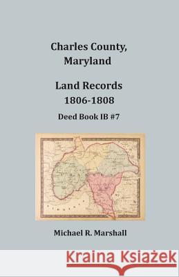 Charles County, Maryland, Land Records, 1806-1808 Michael R. Marshall 9781680340549 Colonial Roots - książka