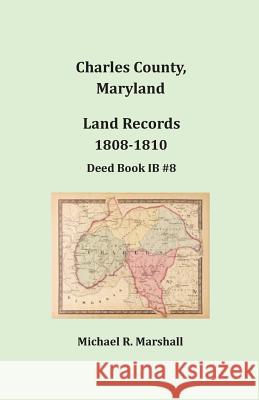 Charles County, Maryland, Land Records, 1808-1810 Michael R Marshall 9781680340563 Heritage Books - książka